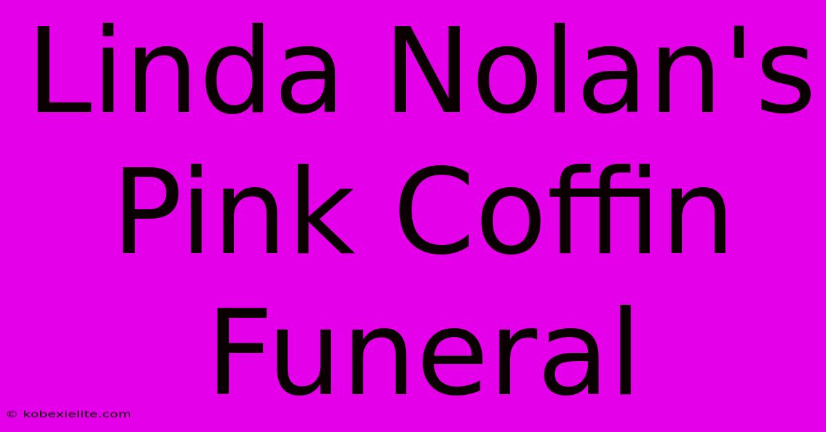 Linda Nolan's Pink Coffin Funeral