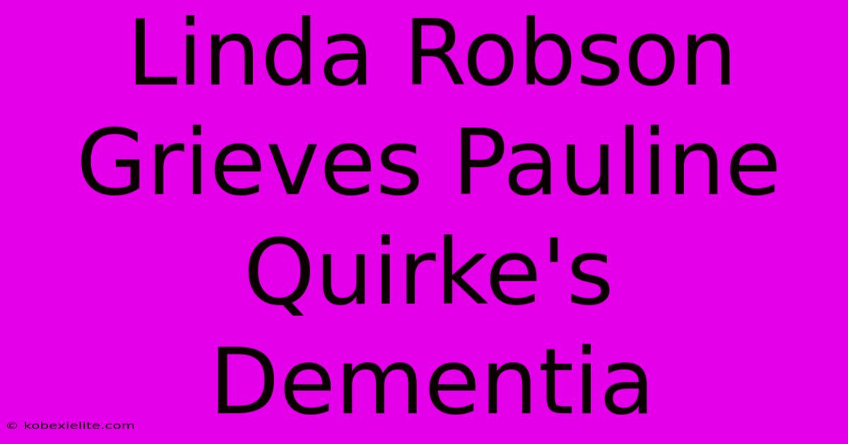 Linda Robson Grieves Pauline Quirke's Dementia