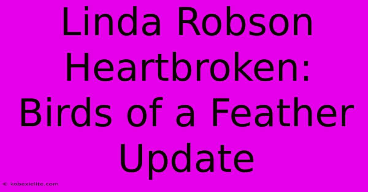 Linda Robson Heartbroken: Birds Of A Feather Update