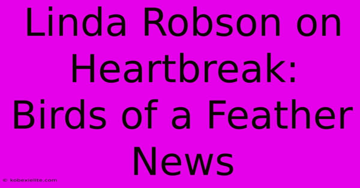 Linda Robson On Heartbreak:  Birds Of A Feather News