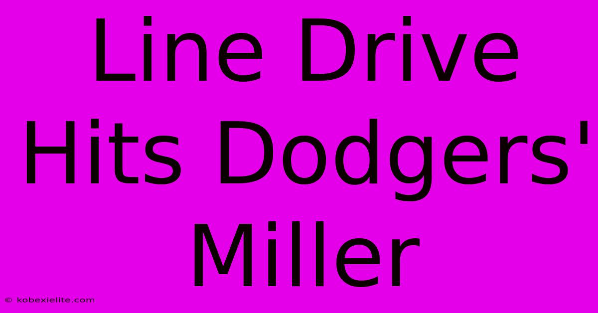 Line Drive Hits Dodgers' Miller