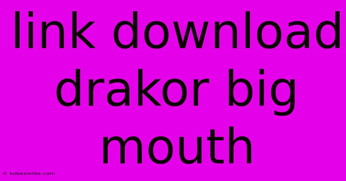 Link Download Drakor Big Mouth