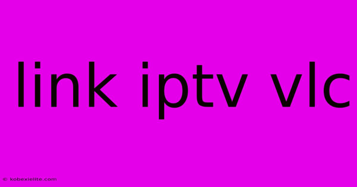 Link Iptv Vlc