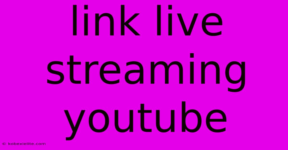 Link Live Streaming Youtube