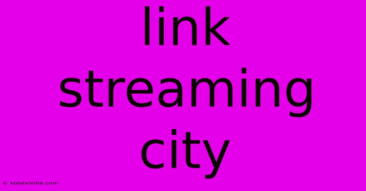 Link Streaming City