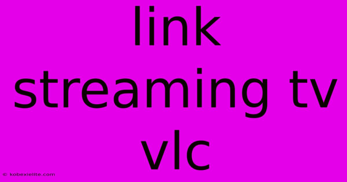 Link Streaming Tv Vlc