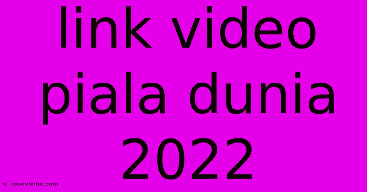 Link Video Piala Dunia 2022