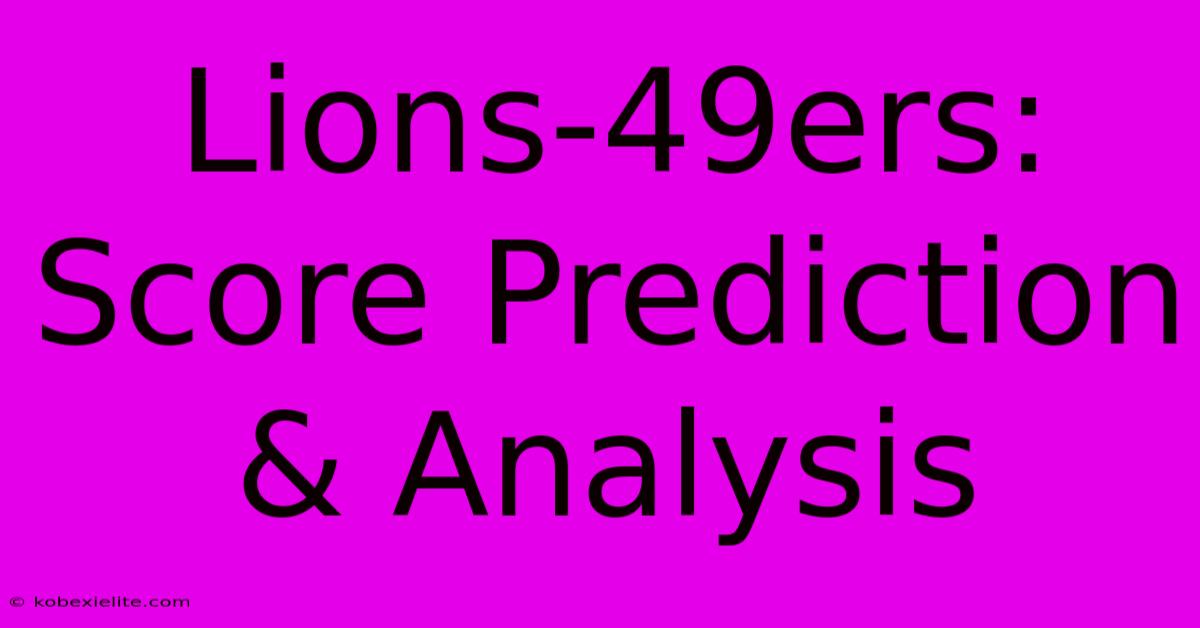 Lions-49ers: Score Prediction & Analysis