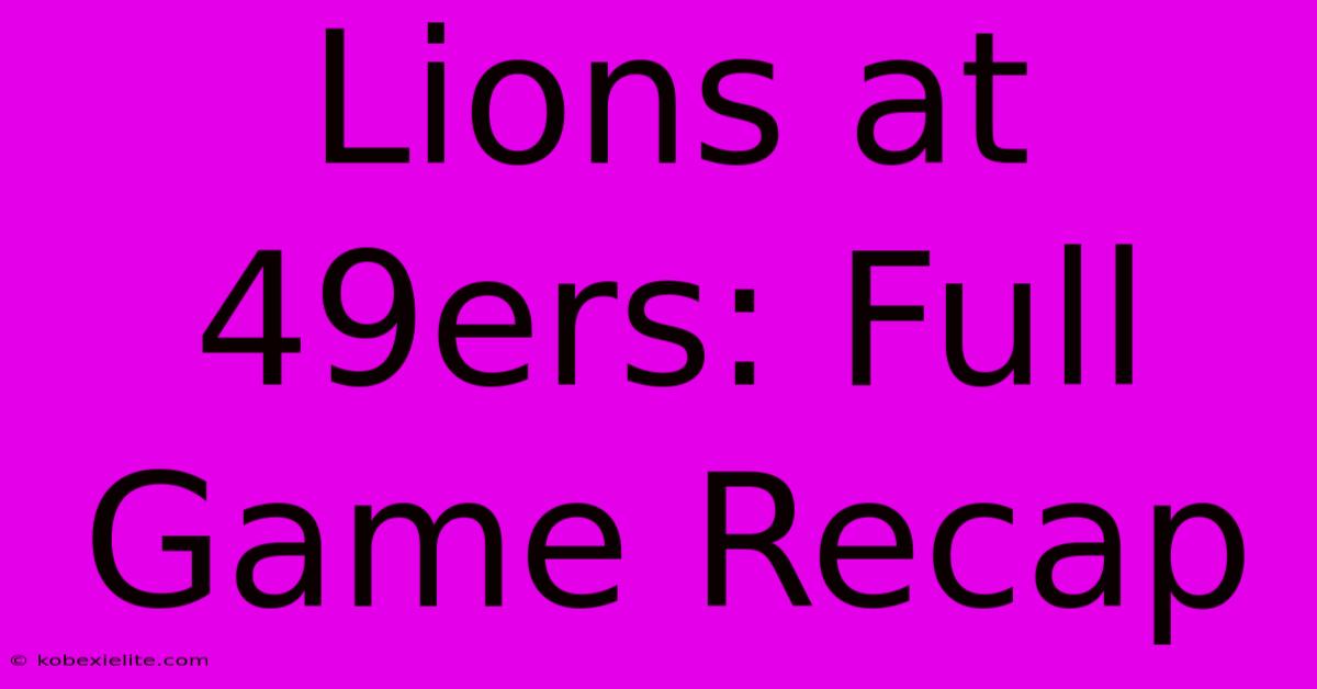 Lions At 49ers: Full Game Recap