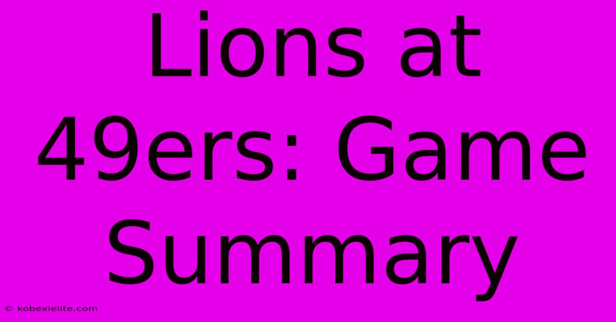 Lions At 49ers: Game Summary