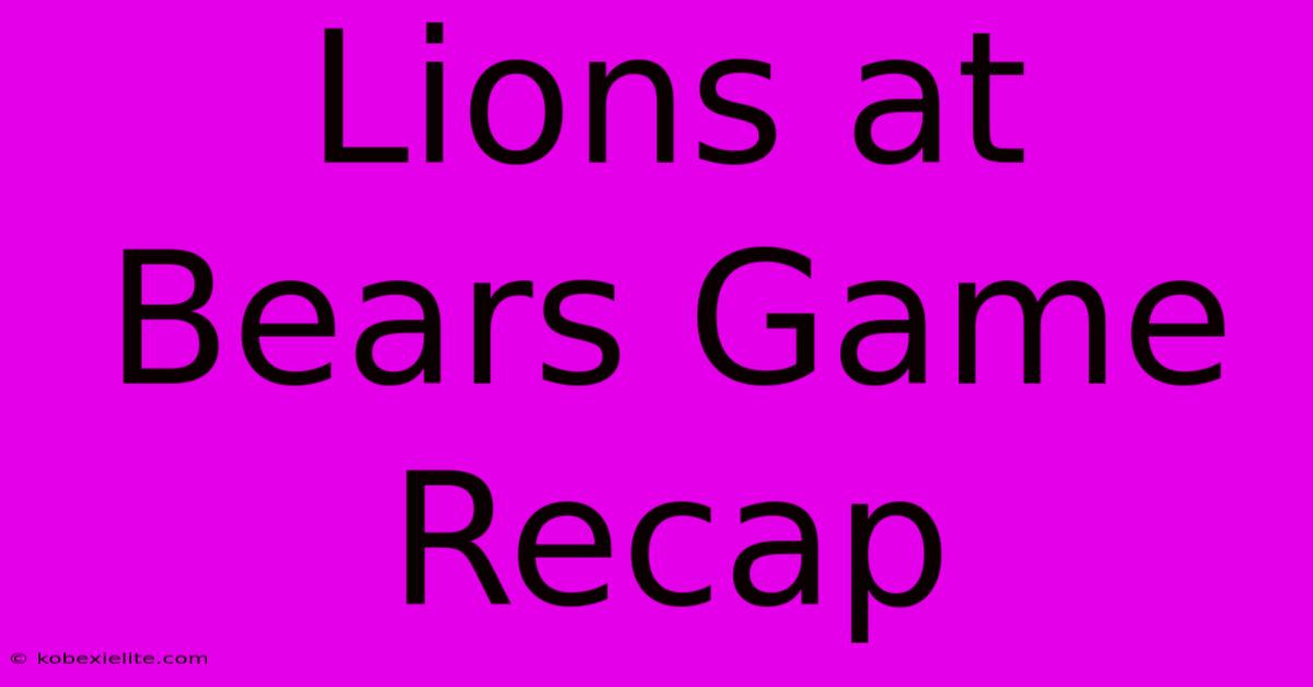 Lions At Bears Game Recap