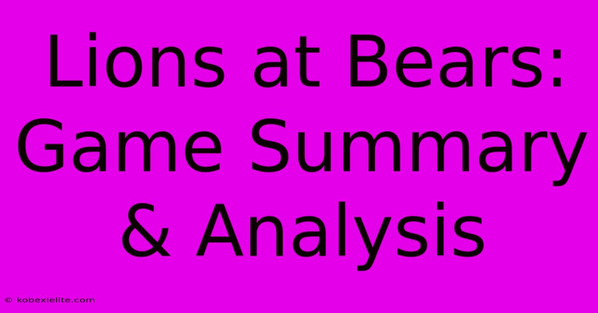 Lions At Bears: Game Summary & Analysis