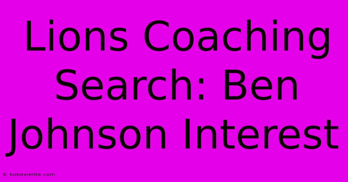 Lions Coaching Search: Ben Johnson Interest