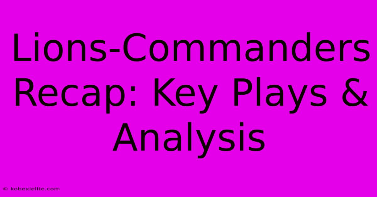 Lions-Commanders Recap: Key Plays & Analysis