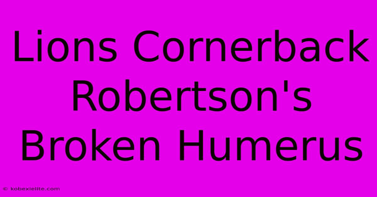 Lions Cornerback Robertson's Broken Humerus