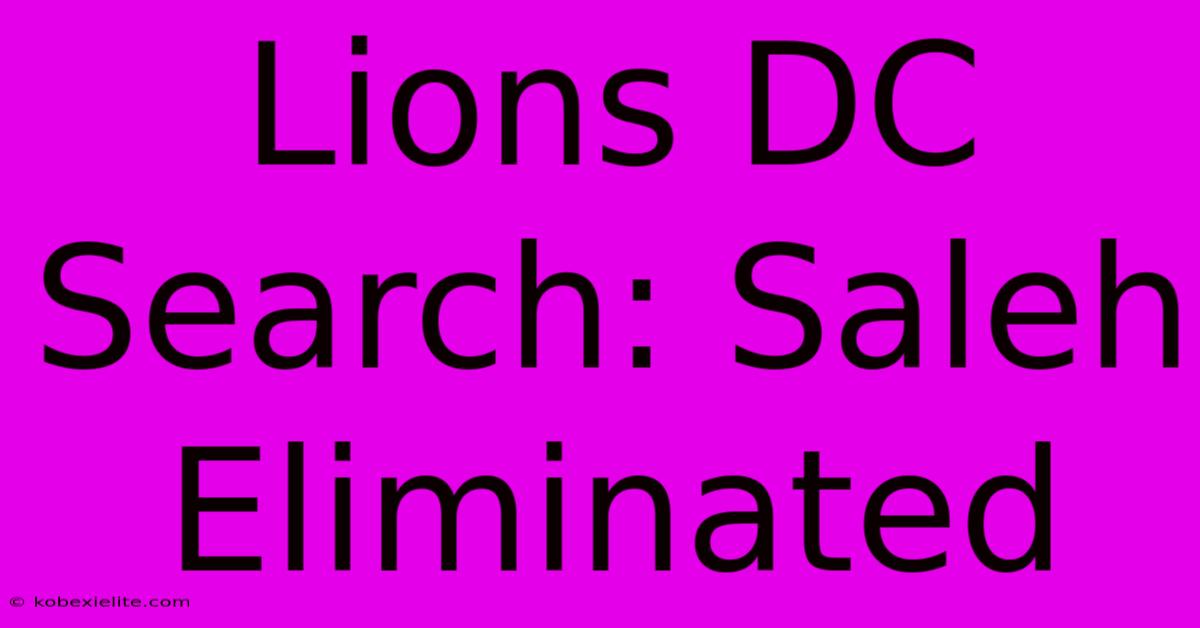 Lions DC Search: Saleh Eliminated