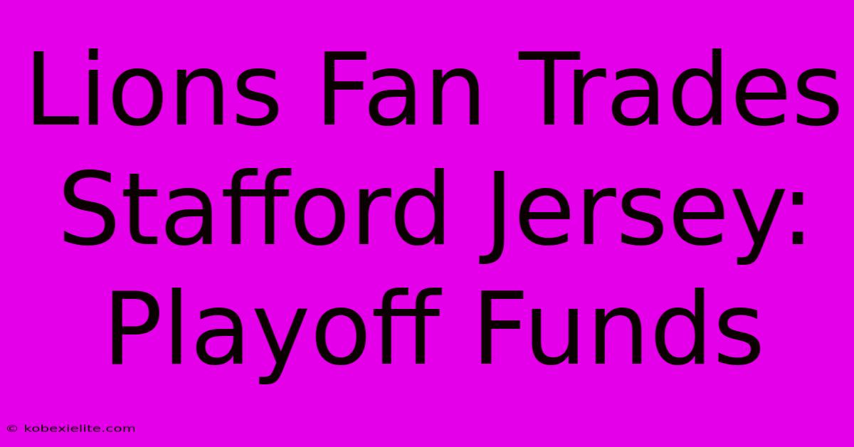 Lions Fan Trades Stafford Jersey: Playoff Funds