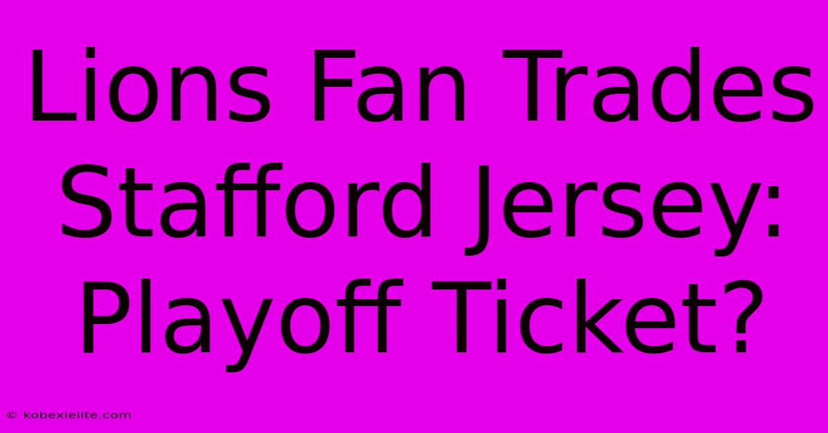 Lions Fan Trades Stafford Jersey: Playoff Ticket?