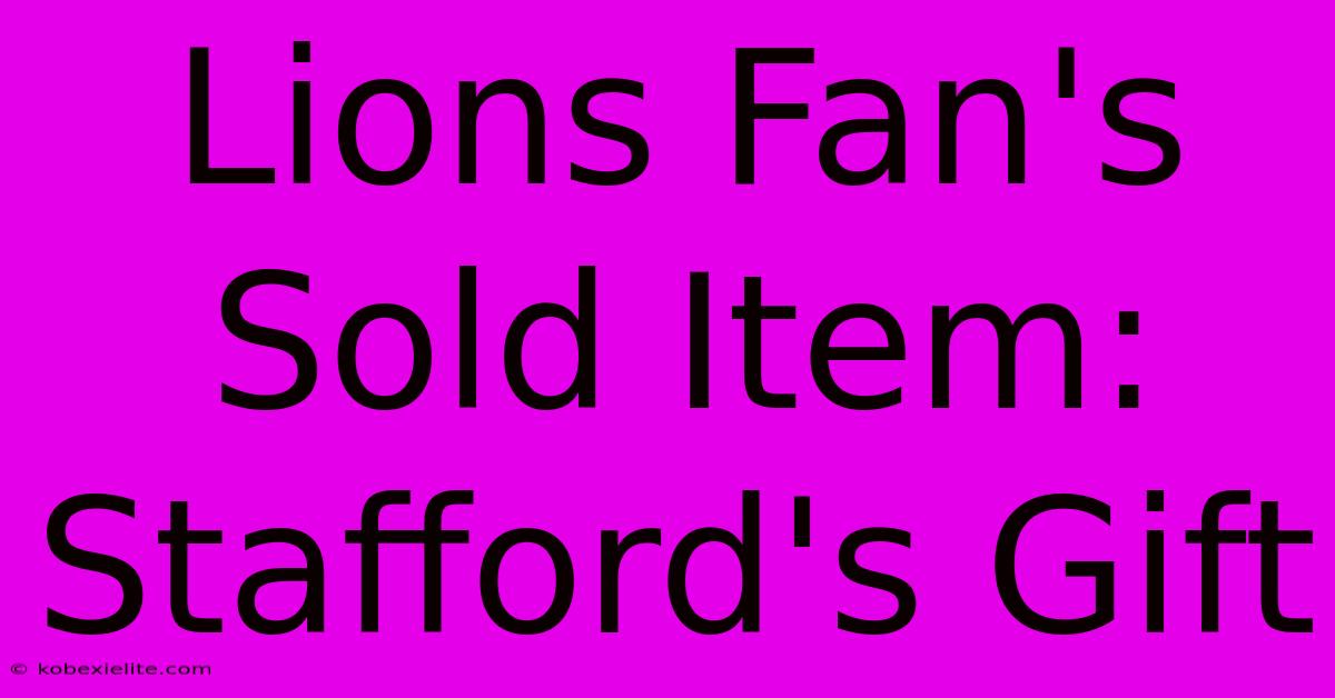 Lions Fan's Sold Item: Stafford's Gift