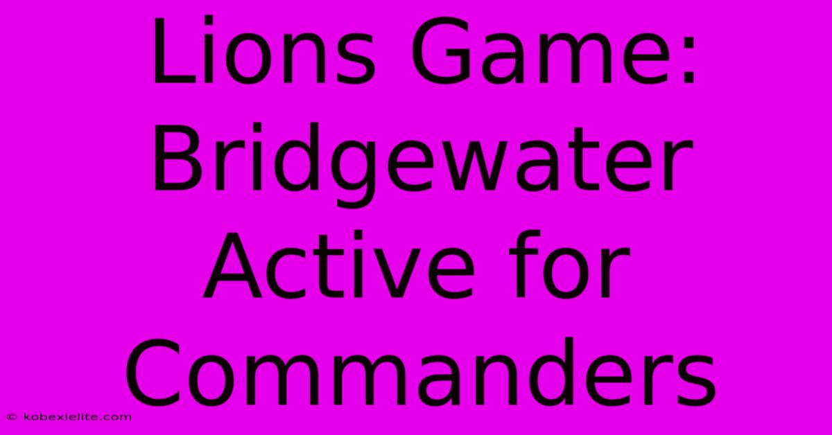 Lions Game: Bridgewater Active For Commanders