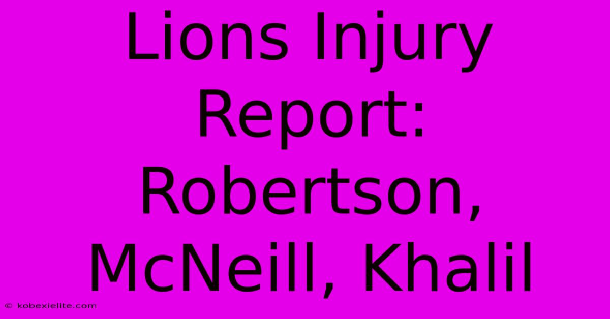 Lions Injury Report: Robertson, McNeill, Khalil