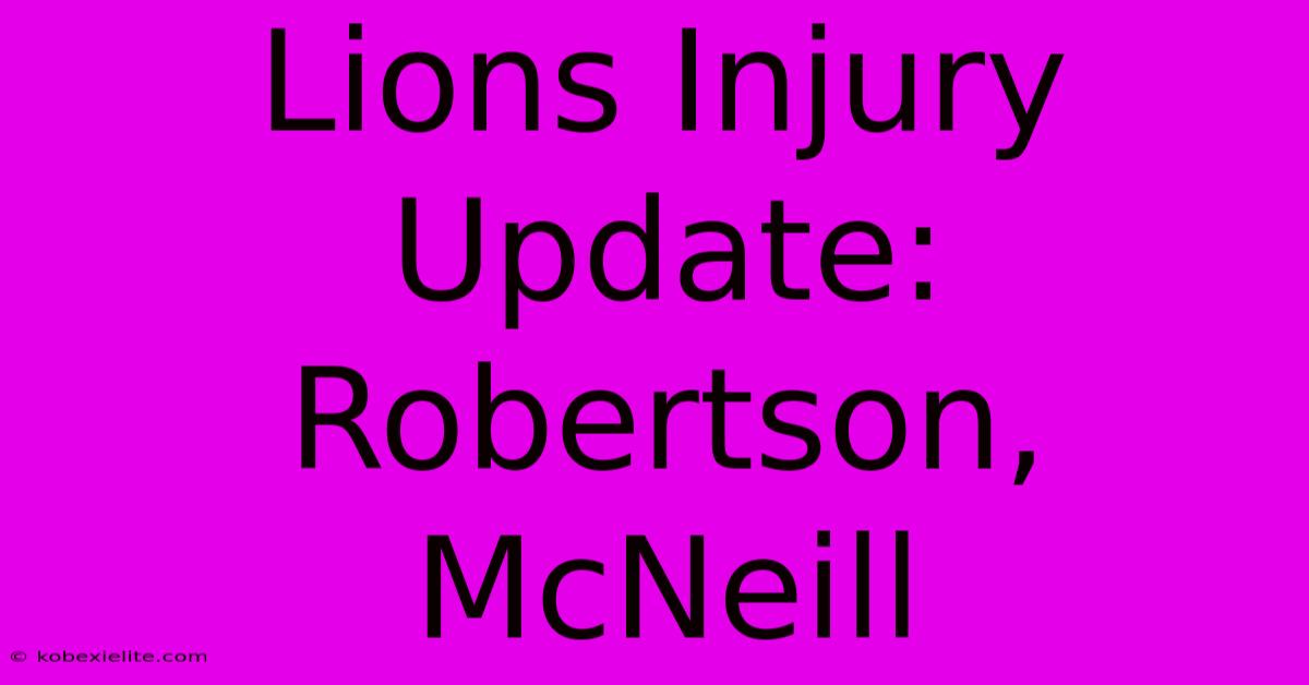 Lions Injury Update: Robertson, McNeill