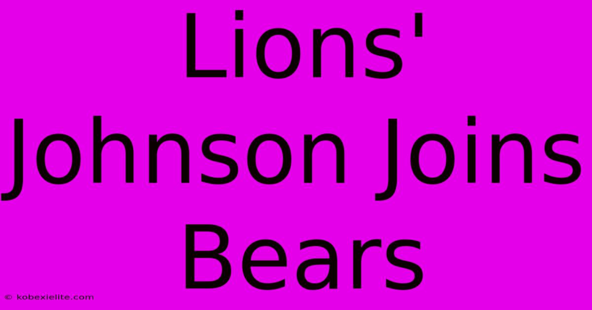 Lions' Johnson Joins Bears