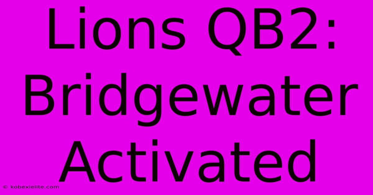 Lions QB2: Bridgewater Activated