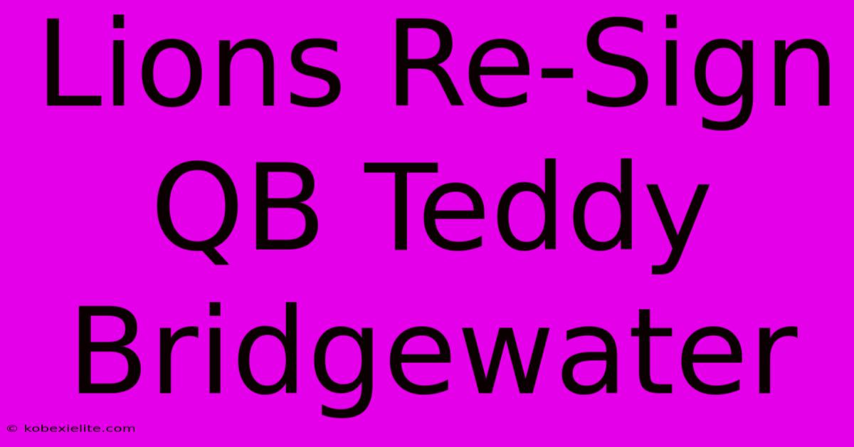 Lions Re-Sign QB Teddy Bridgewater