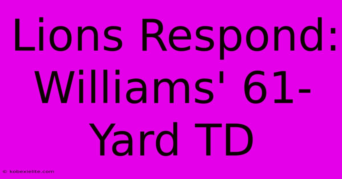 Lions Respond: Williams' 61-Yard TD