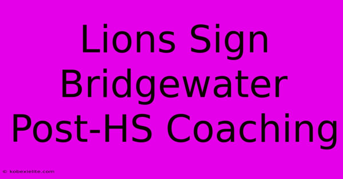 Lions Sign Bridgewater Post-HS Coaching