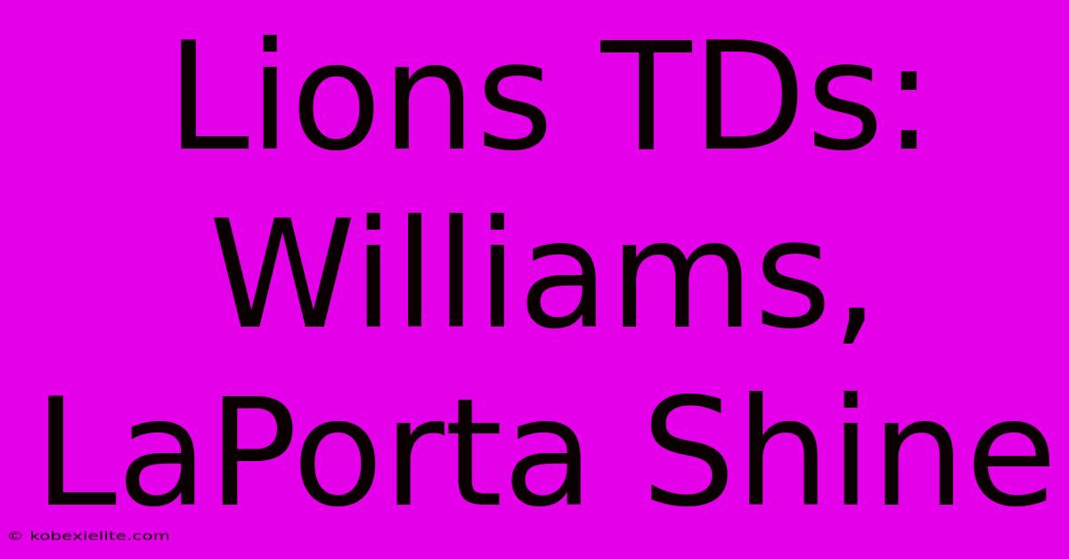 Lions TDs: Williams, LaPorta Shine