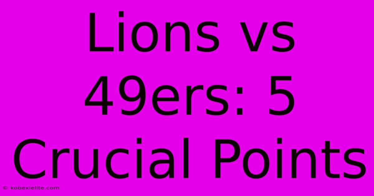 Lions Vs 49ers: 5 Crucial Points