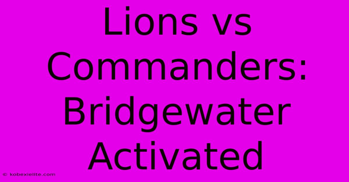 Lions Vs Commanders: Bridgewater Activated