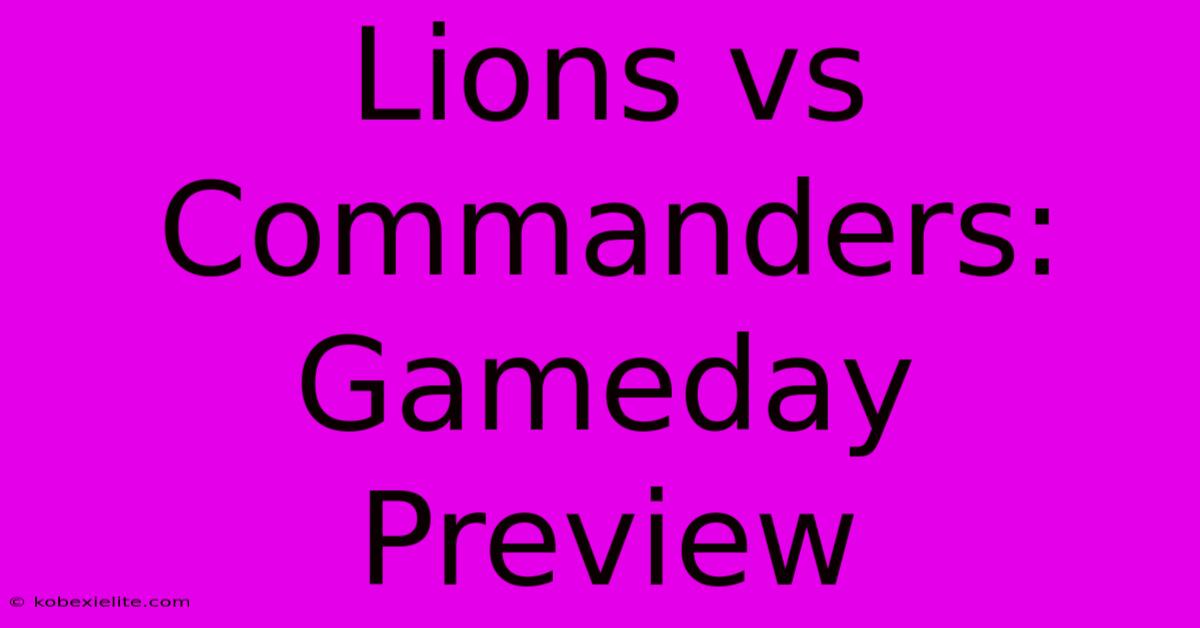 Lions Vs Commanders: Gameday Preview