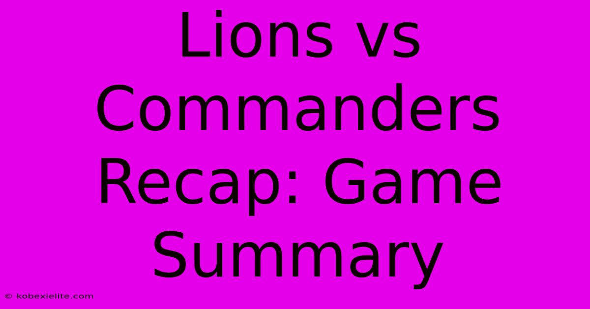 Lions Vs Commanders Recap: Game Summary