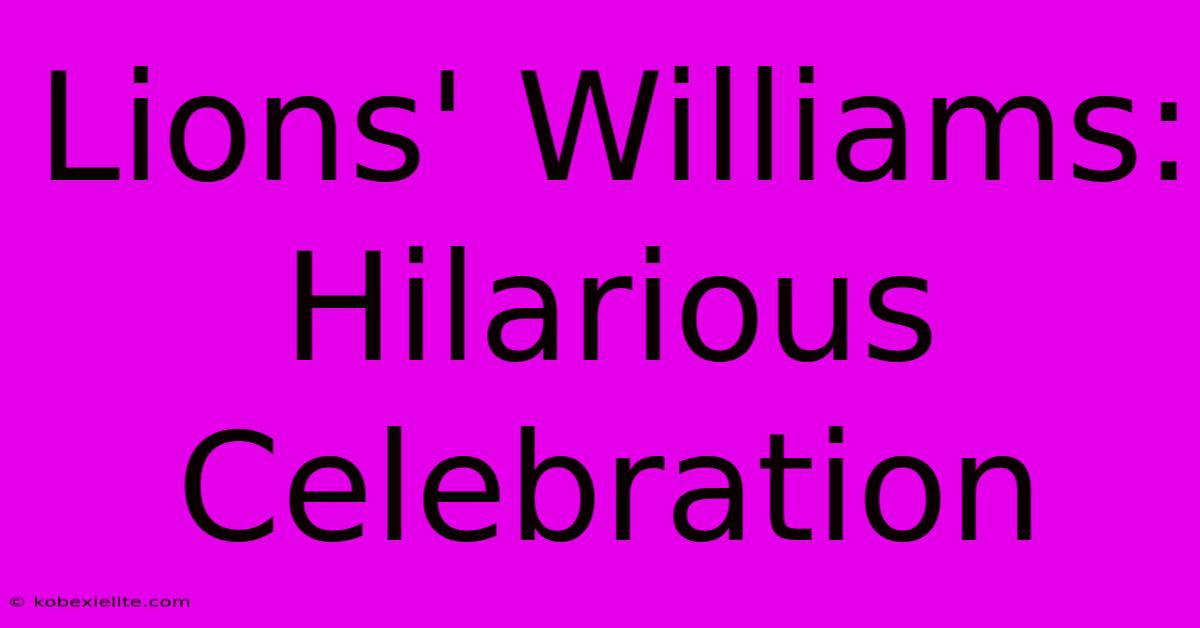 Lions' Williams: Hilarious Celebration