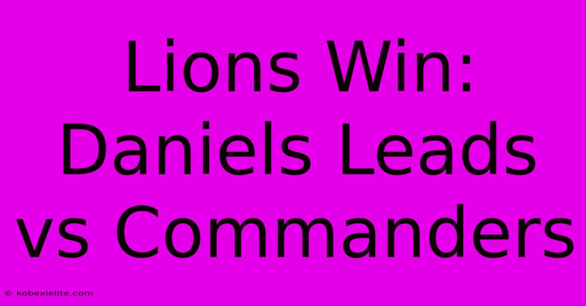 Lions Win: Daniels Leads Vs Commanders