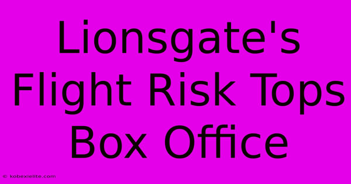 Lionsgate's Flight Risk Tops Box Office