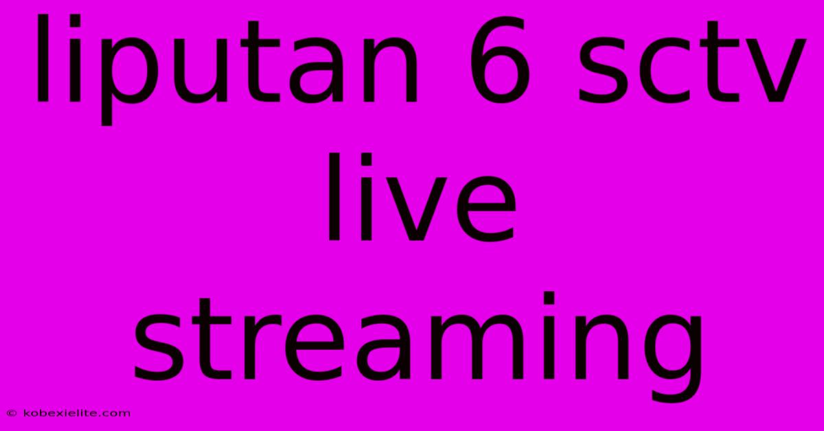 Liputan 6 Sctv Live Streaming