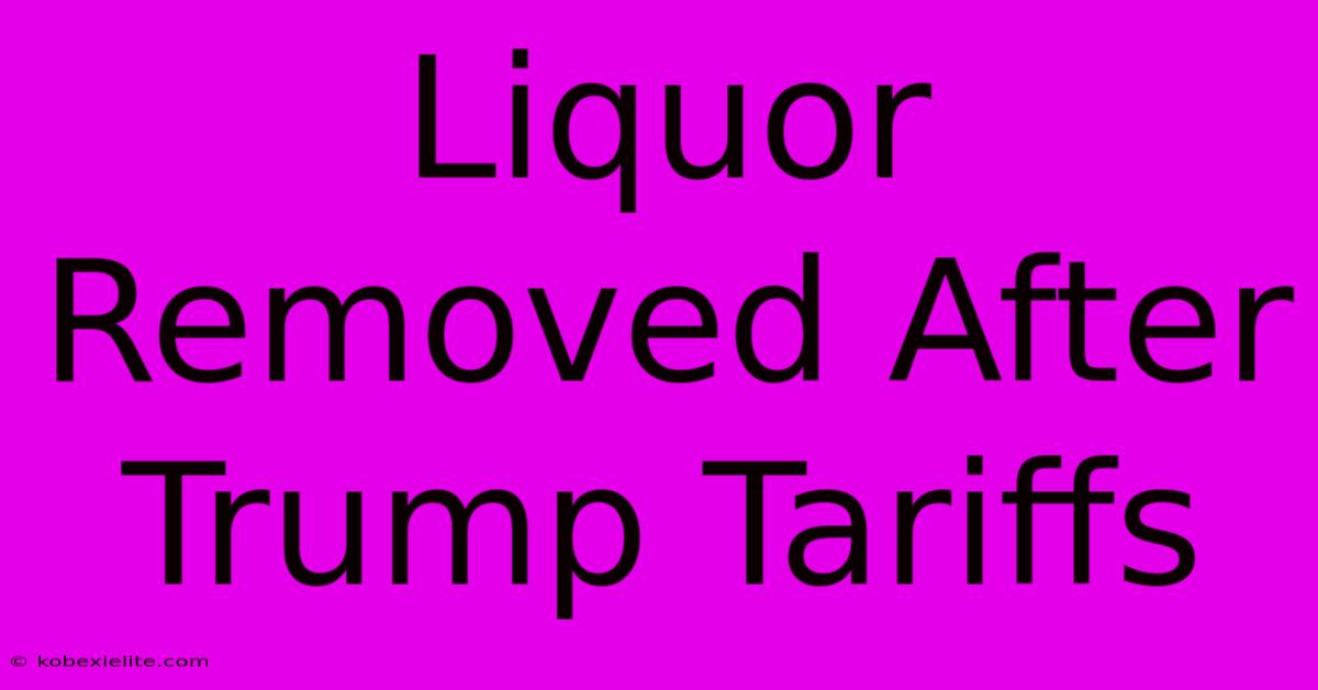 Liquor Removed After Trump Tariffs