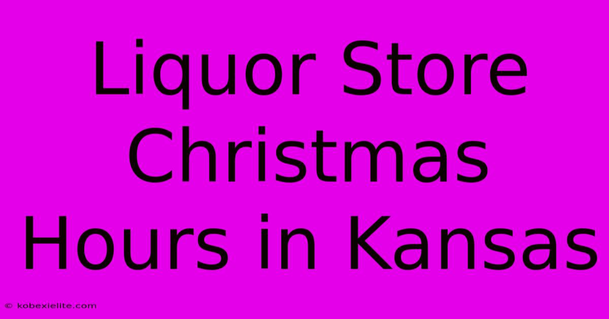 Liquor Store Christmas Hours In Kansas