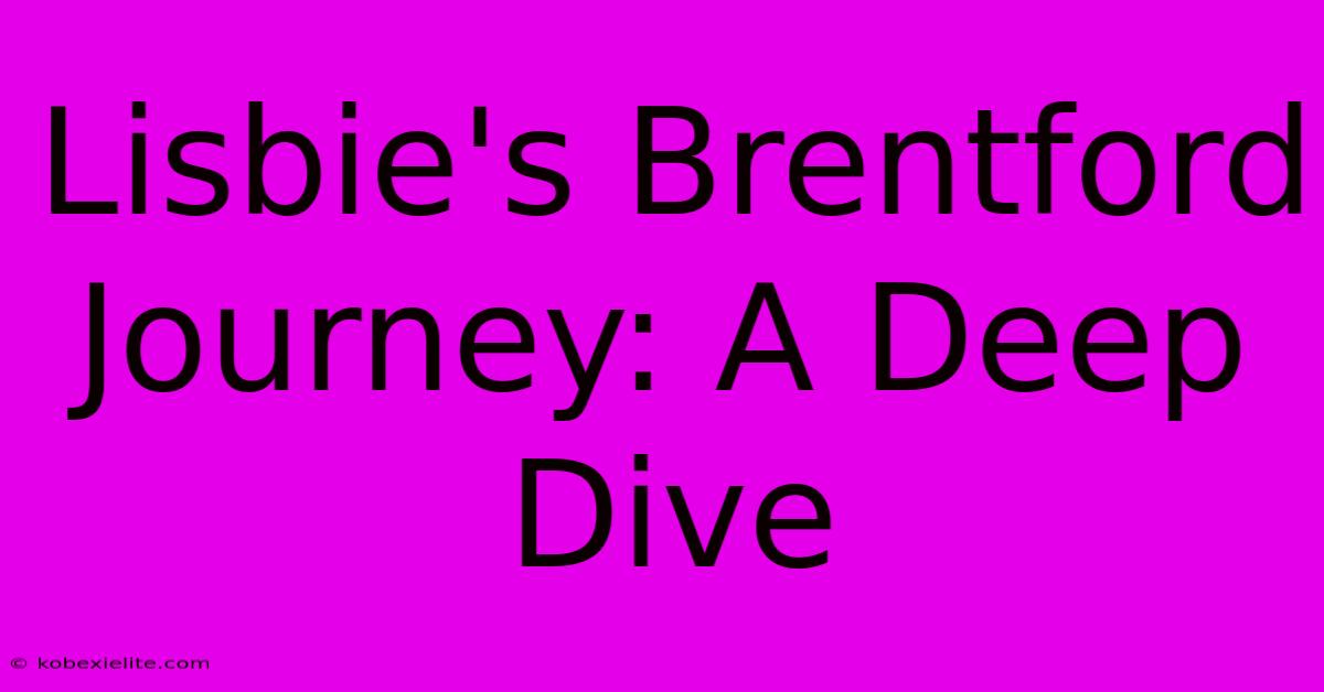 Lisbie's Brentford Journey: A Deep Dive