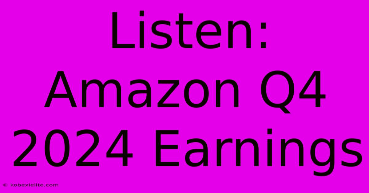 Listen: Amazon Q4 2024 Earnings