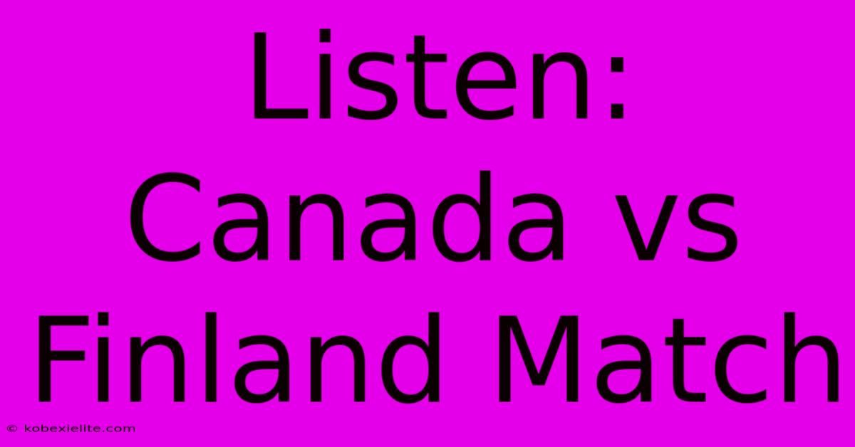 Listen: Canada Vs Finland Match