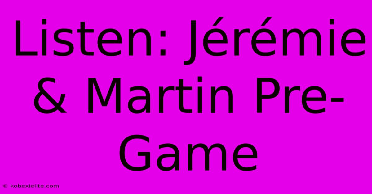 Listen: Jérémie & Martin Pre-Game