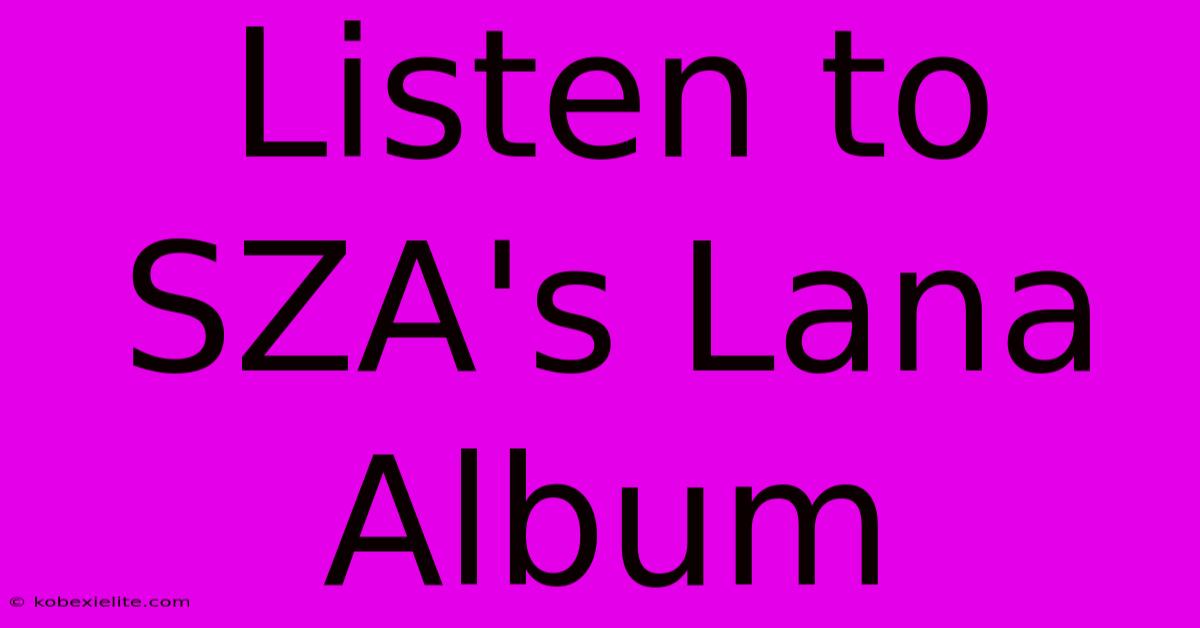 Listen To SZA's Lana Album