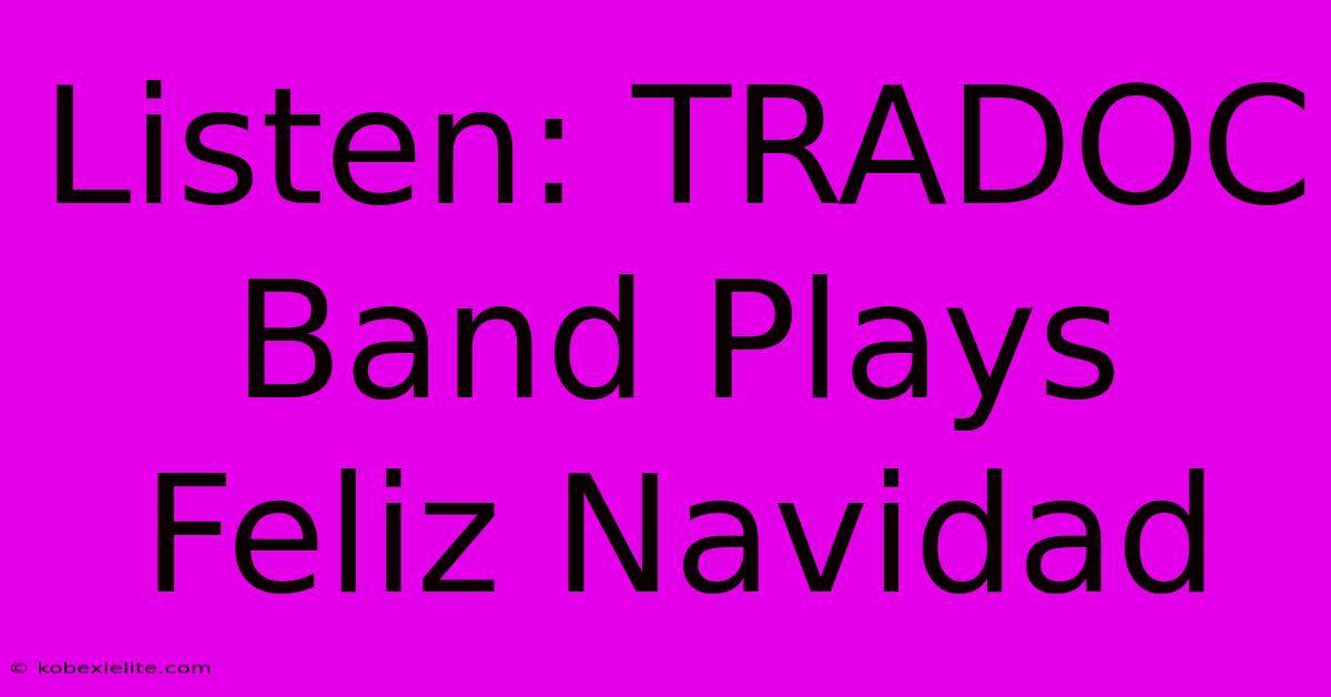 Listen: TRADOC Band Plays Feliz Navidad