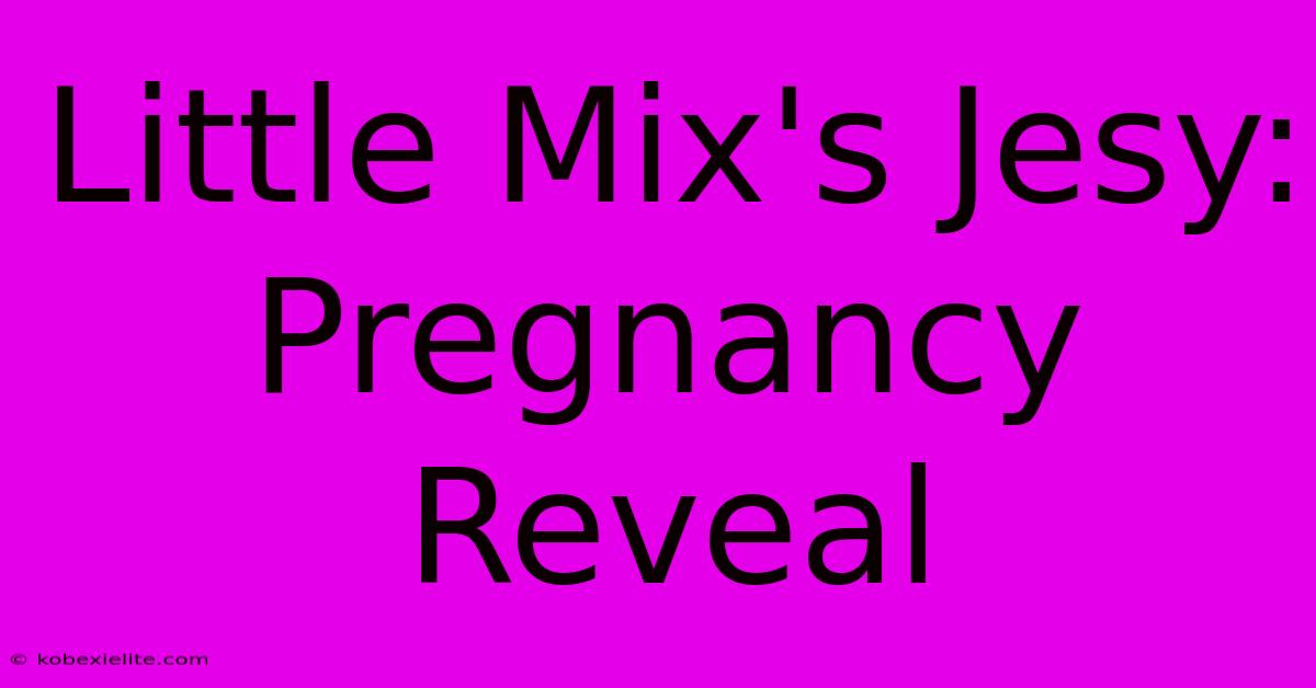 Little Mix's Jesy: Pregnancy Reveal