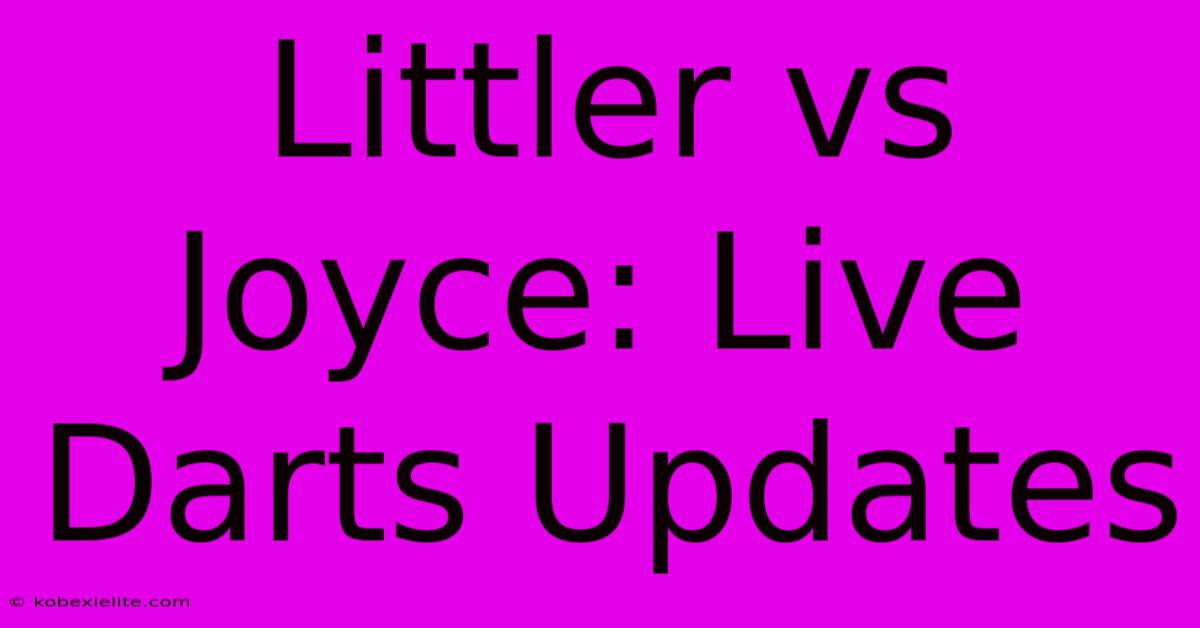 Littler Vs Joyce: Live Darts Updates